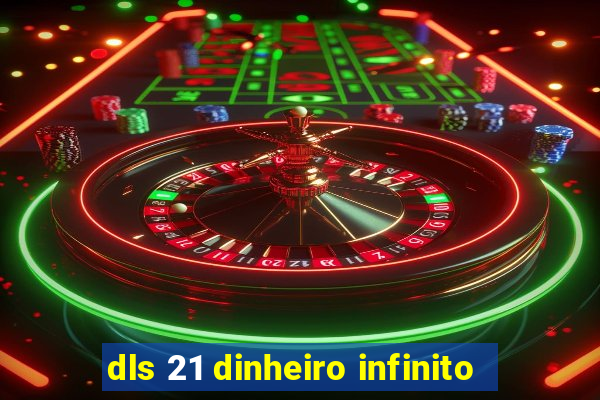 dls 21 dinheiro infinito